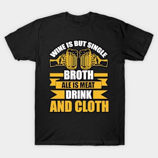 Wine Is But Single Broth ale Is Meat Drink And Cloth T Shirt For Women Men T-Shirt